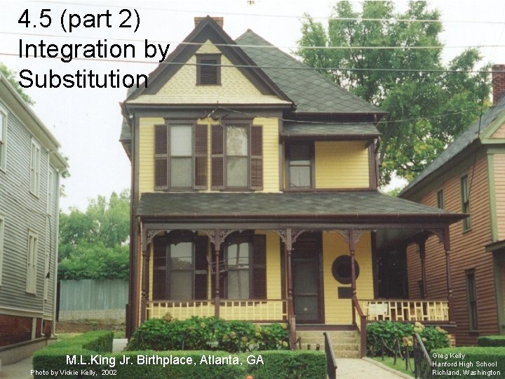 4. 5 (part 2) Integration by Substitution M. L. King Jr. Birthplace, Atlanta, GA