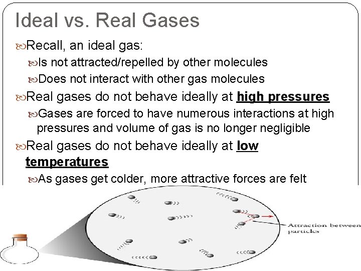 Ideal vs. Real Gases Recall, an ideal gas: Is not attracted/repelled by other molecules