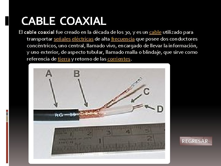 CABLE COAXIAL El cable coaxial fue creado en la década de los 30, y