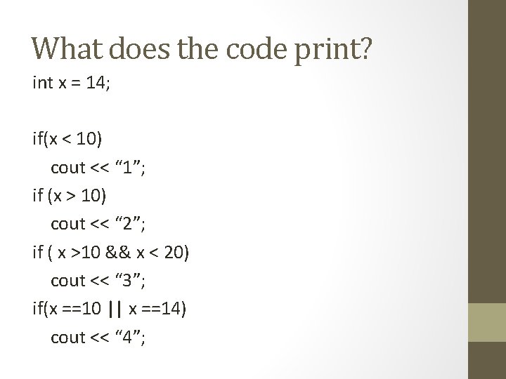 What does the code print? int x = 14; if(x < 10) cout <<