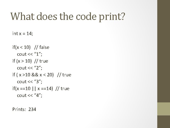 What does the code print? int x = 14; if(x < 10) // false