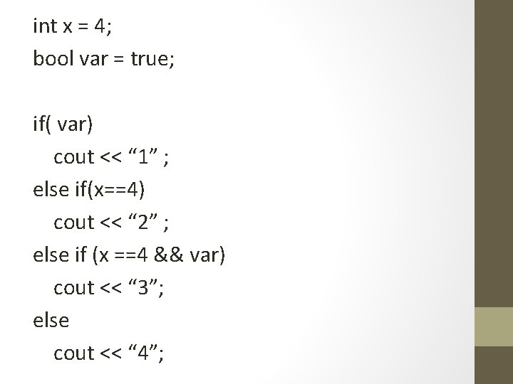 int x = 4; bool var = true; if( var) cout << “ 1”