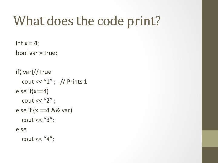 What does the code print? int x = 4; bool var = true; if(