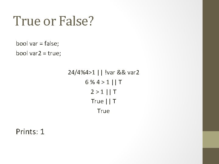 True or False? bool var = false; bool var 2 = true; 24/4%4>1 ||