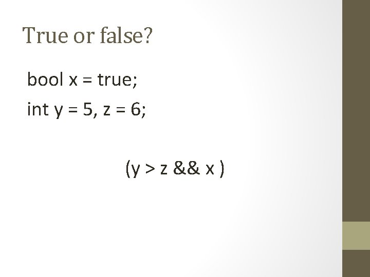 True or false? bool x = true; int y = 5, z = 6;