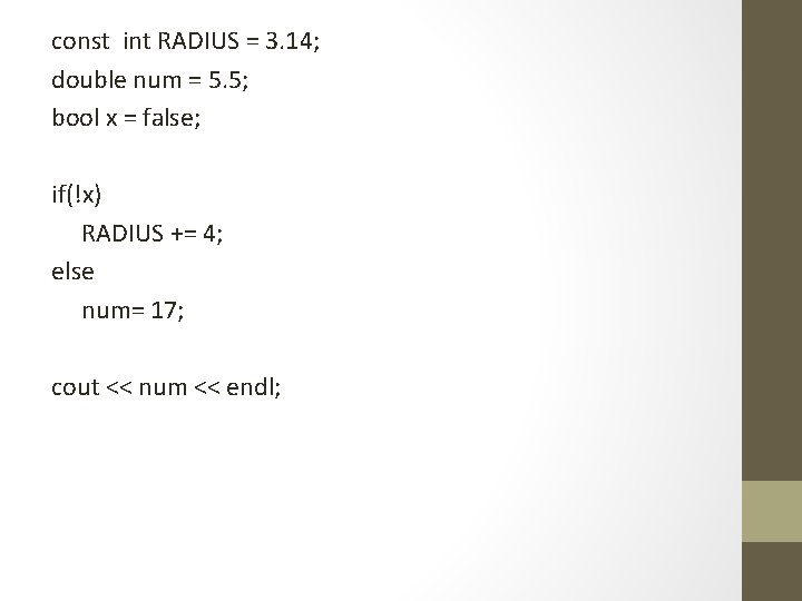const int RADIUS = 3. 14; double num = 5. 5; bool x =