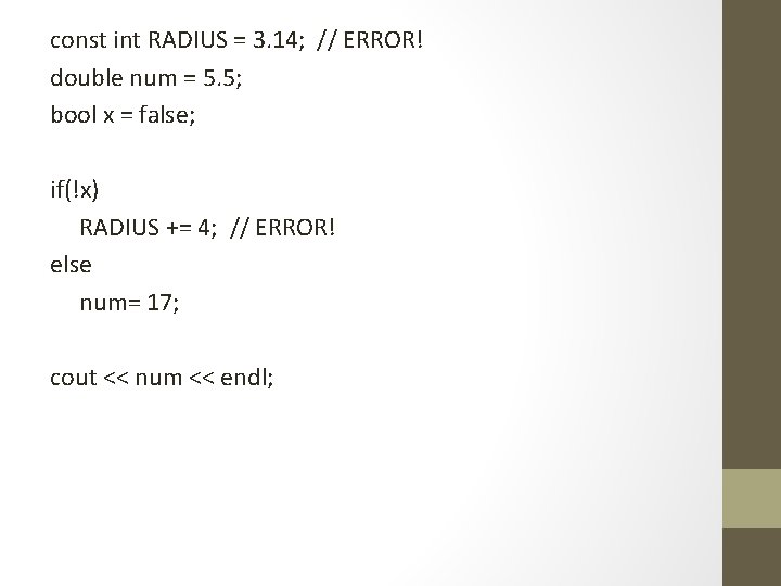 const int RADIUS = 3. 14; // ERROR! double num = 5. 5; bool