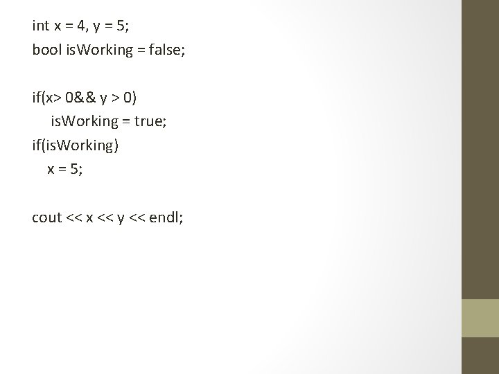 int x = 4, y = 5; bool is. Working = false; if(x> 0&&