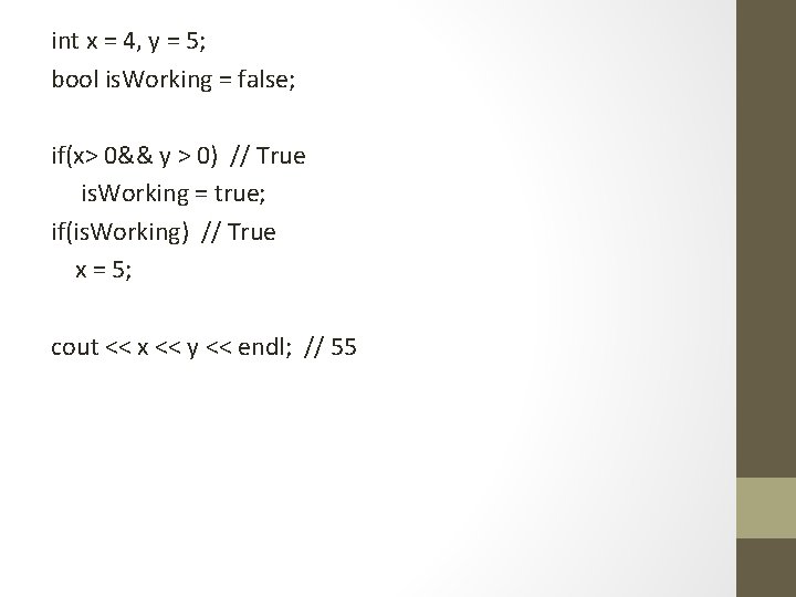 int x = 4, y = 5; bool is. Working = false; if(x> 0&&