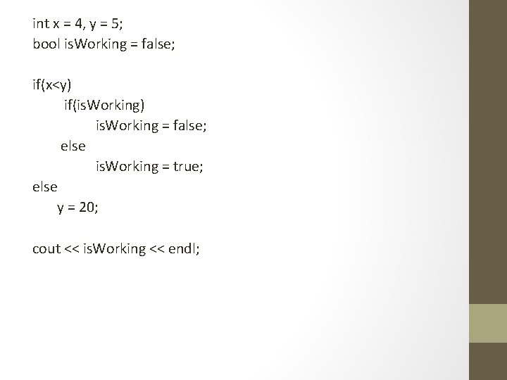 int x = 4, y = 5; bool is. Working = false; if(x<y) if(is.