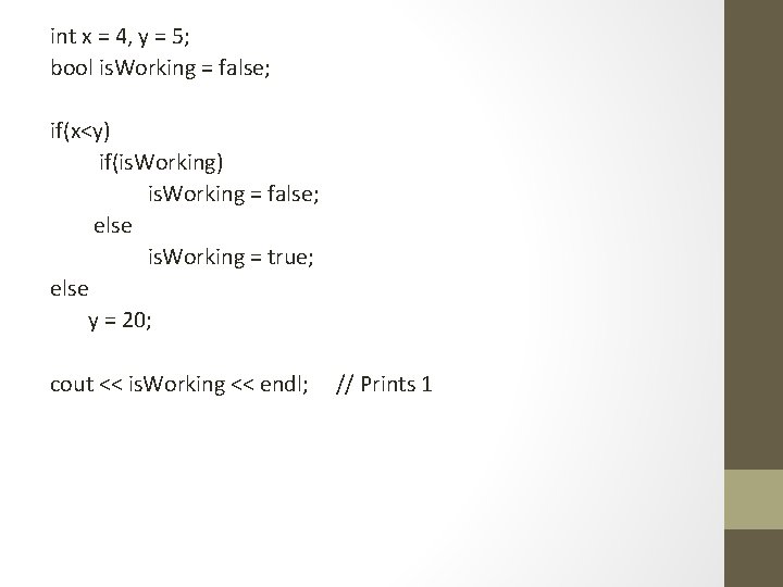 int x = 4, y = 5; bool is. Working = false; if(x<y) if(is.