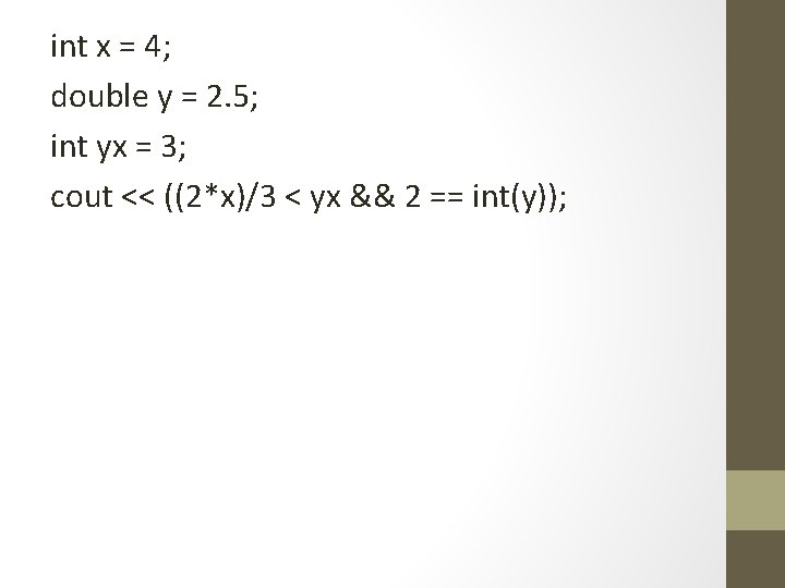 int x = 4; double y = 2. 5; int yx = 3; cout