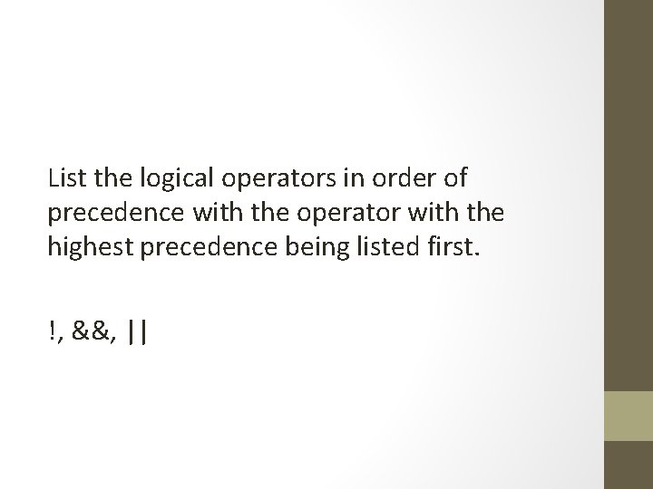 List the logical operators in order of precedence with the operator with the highest