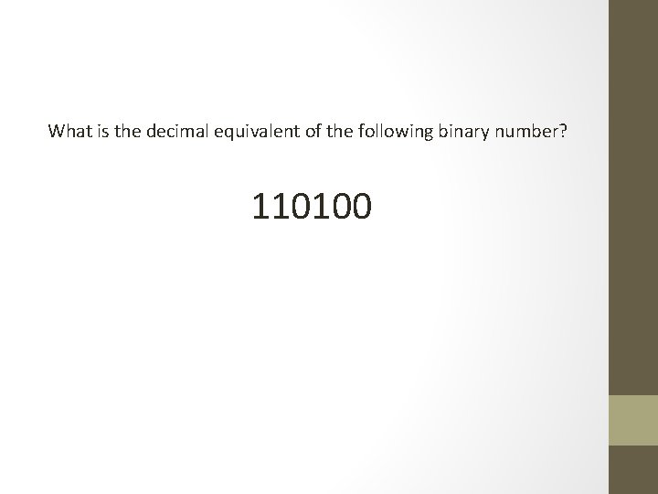 What is the decimal equivalent of the following binary number? 110100 