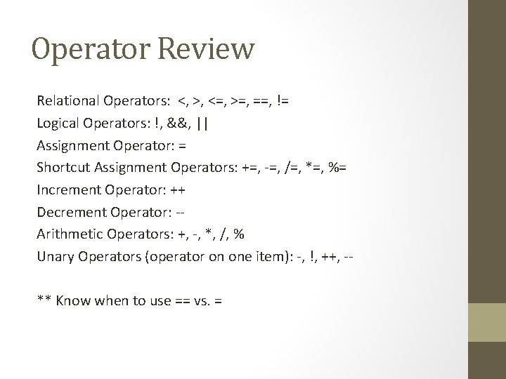 Operator Review Relational Operators: <, >, <=, >=, ==, != Logical Operators: !, &&,