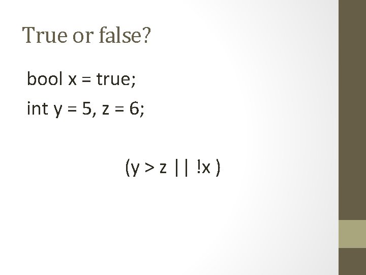 True or false? bool x = true; int y = 5, z = 6;