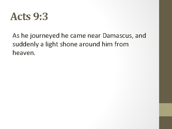 Acts 9: 3 As he journeyed he came near Damascus, and suddenly a light