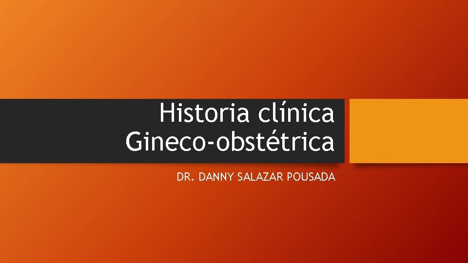 Historia clínica Gineco-obstétrica DR. DANNY SALAZAR POUSADA 