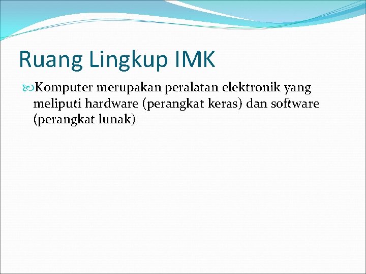 Ruang Lingkup IMK Komputer merupakan peralatan elektronik yang meliputi hardware (perangkat keras) dan software