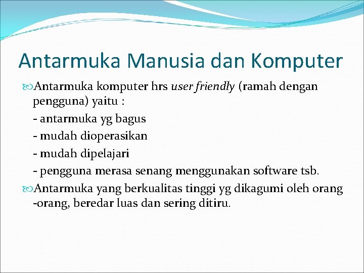 Antarmuka Manusia dan Komputer Antarmuka komputer hrs user friendly (ramah dengan pengguna) yaitu :