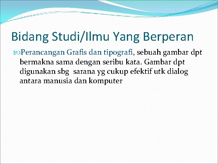 Bidang Studi/Ilmu Yang Berperan Perancangan Grafis dan tipografi, sebuah gambar dpt bermakna sama dengan