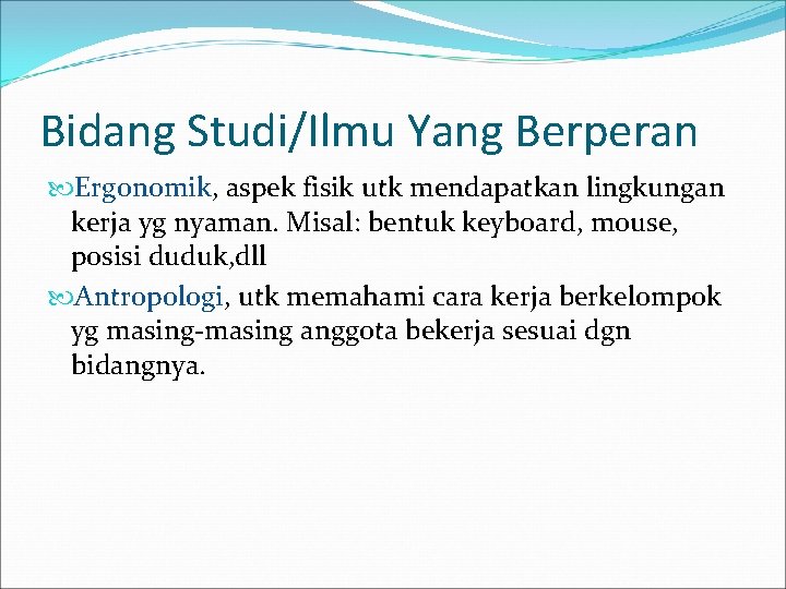 Bidang Studi/Ilmu Yang Berperan Ergonomik, aspek fisik utk mendapatkan lingkungan kerja yg nyaman. Misal: