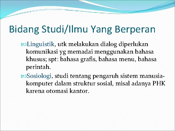 Bidang Studi/Ilmu Yang Berperan Linguistik, utk melakukan dialog diperlukan komunikasi yg memadai menggunakan bahasa
