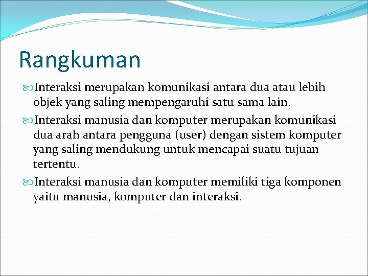 Rangkuman Interaksi merupakan komunikasi antara dua atau lebih objek yang saling mempengaruhi satu sama
