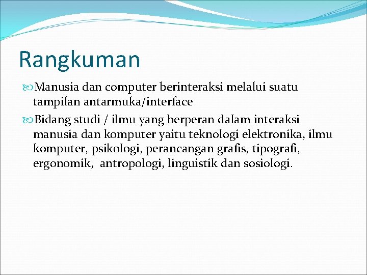 Rangkuman Manusia dan computer berinteraksi melalui suatu tampilan antarmuka/interface Bidang studi / ilmu yang
