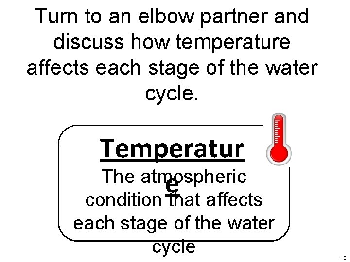 Turn to an elbow partner and discuss how temperature affects each stage of the