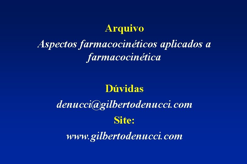 Arquivo Aspectos farmacocinéticos aplicados a farmacocinética Dúvidas denucci@gilbertodenucci. com Site: www. gilbertodenucci. com 