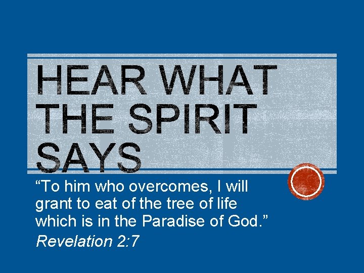 “To him who overcomes, I will grant to eat of the tree of life