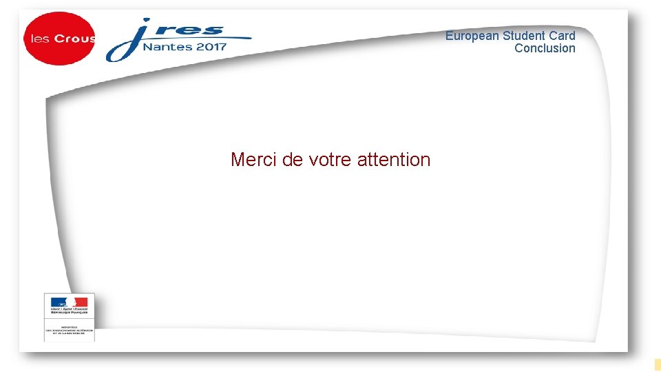 European Student Card Conclusion Merci de votre attention Document propriété du CNOUS, Diffusion restreinte