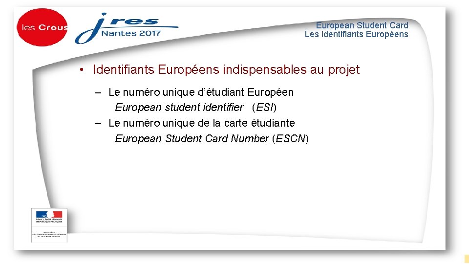 European Student Card Les identifiants Européens • Identifiants Européens indispensables au projet ‒ Le