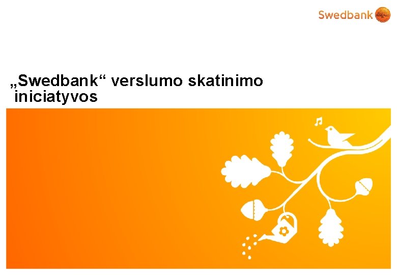 „Swedbank“ verslumo skatinimo iniciatyvos © Swedbank 