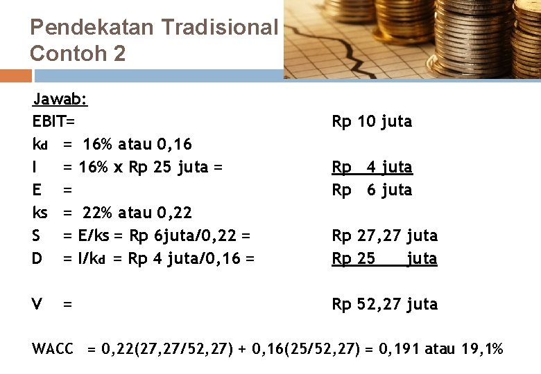 Pendekatan Tradisional Contoh 2 Jawab: EBIT= kd = 16% atau 0, 16 I =