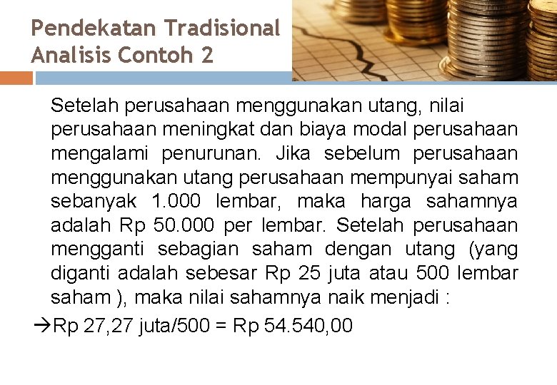 Pendekatan Tradisional Analisis Contoh 2 Setelah perusahaan menggunakan utang, nilai perusahaan meningkat dan biaya