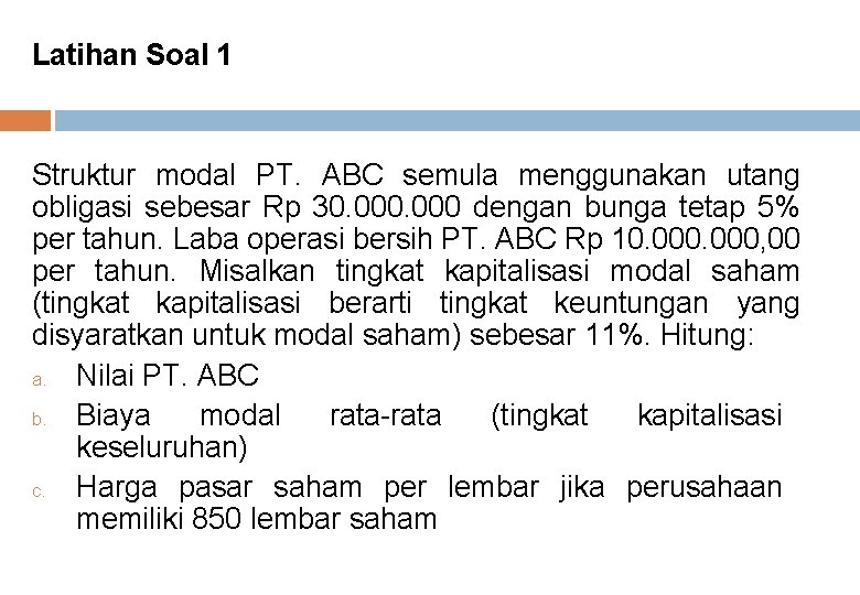 Latihan Soal 1 Struktur modal PT. ABC semula menggunakan utang obligasi sebesar Rp 30.