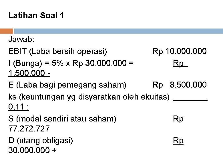 Latihan Soal 1 Jawab: EBIT (Laba bersih operasi) Rp 10. 000 I (Bunga) =