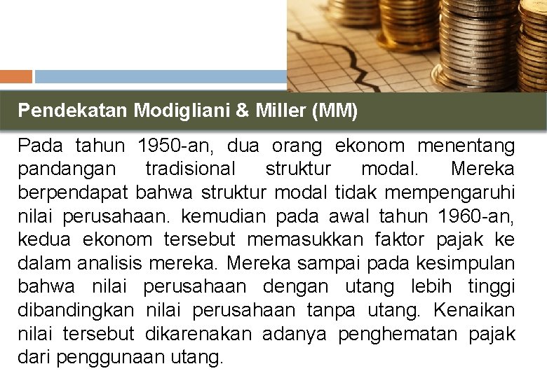Pendekatan Modigliani & Miller (MM) Pada tahun 1950 -an, dua orang ekonom menentang pandangan