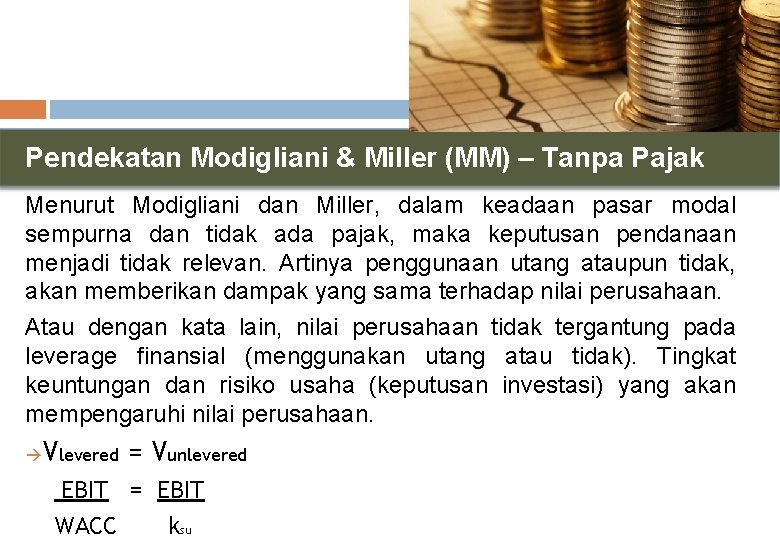 Pendekatan Modigliani & Miller (MM) – Tanpa Pajak Menurut Modigliani dan Miller, dalam keadaan