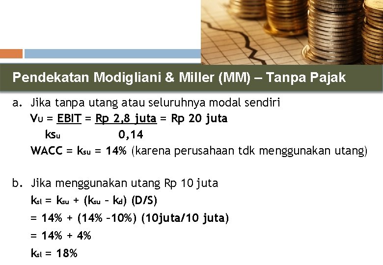 Pendekatan Modigliani & Miller (MM) – Tanpa Pajak a. Jika tanpa utang atau seluruhnya