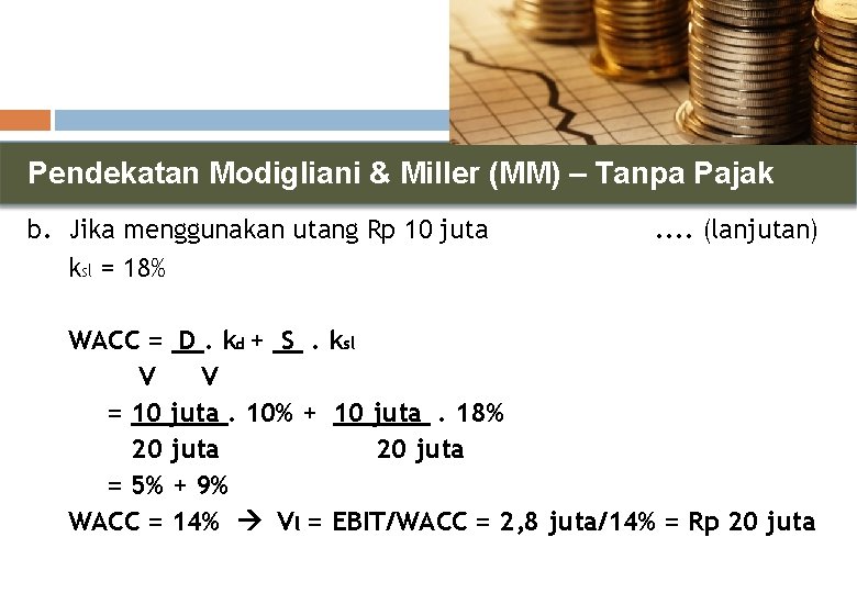 Pendekatan Modigliani & Miller (MM) – Tanpa Pajak b. Jika menggunakan utang Rp 10