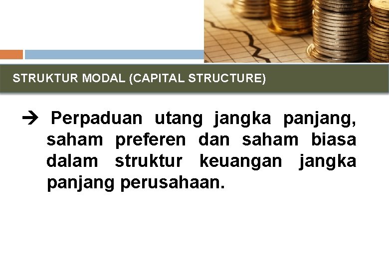 STRUKTUR MODAL (CAPITAL STRUCTURE) Perpaduan utang jangka panjang, saham preferen dan saham biasa dalam