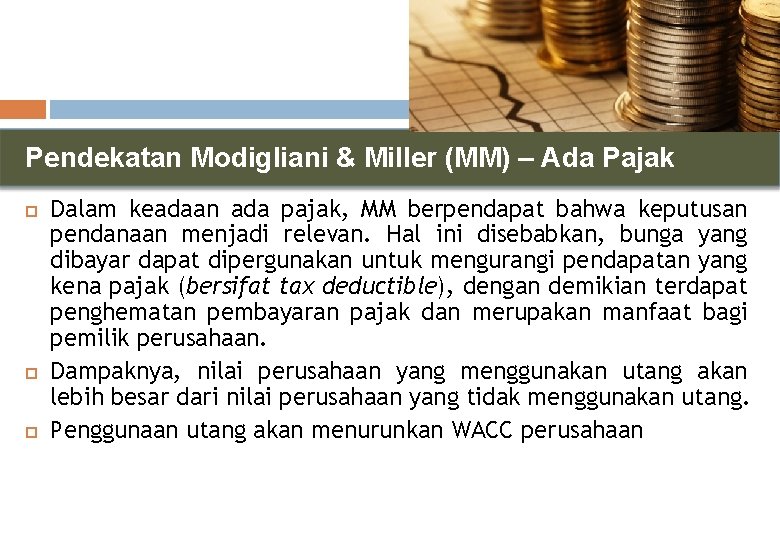 Pendekatan Modigliani & Miller (MM) – Ada Pajak Dalam keadaan ada pajak, MM berpendapat