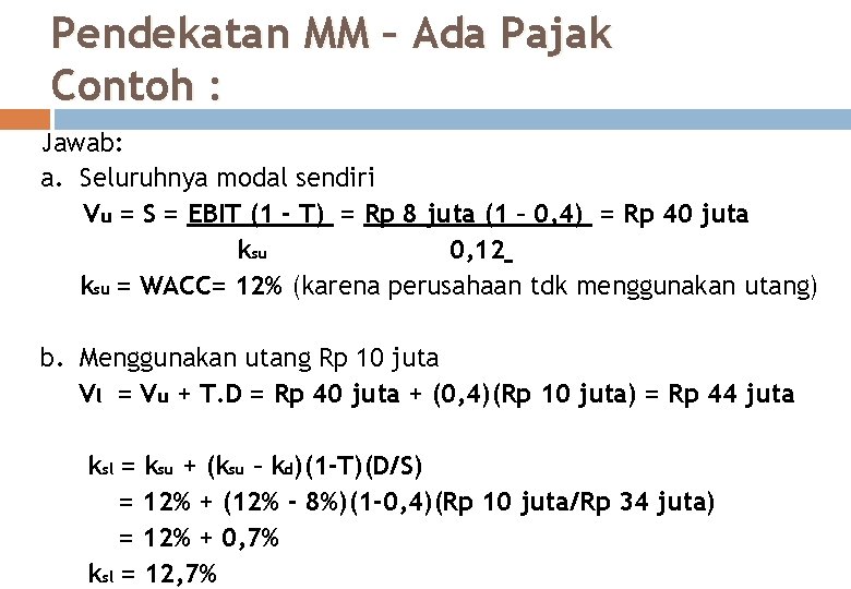 Pendekatan MM – Ada Pajak Contoh : Jawab: a. Seluruhnya modal sendiri Vu =