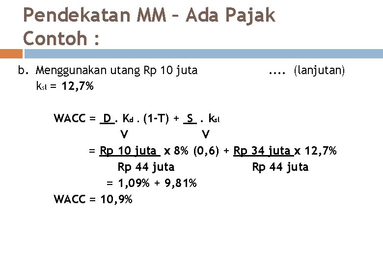 Pendekatan MM – Ada Pajak Contoh : b. Menggunakan utang Rp 10 juta ksl