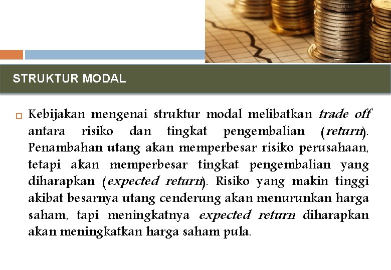 STRUKTUR MODAL Kebijakan mengenai struktur modal melibatkan trade off antara risiko dan tingkat pengembalian