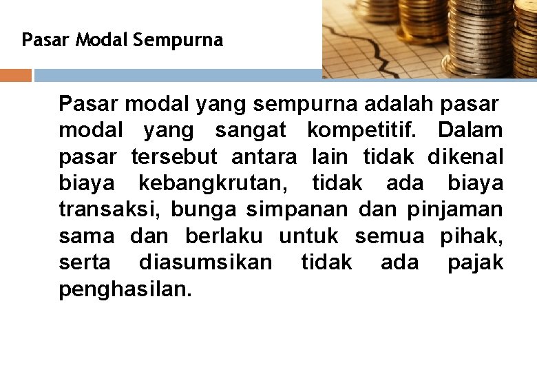 Pasar Modal Sempurna Pasar modal yang sempurna adalah pasar modal yang sangat kompetitif. Dalam