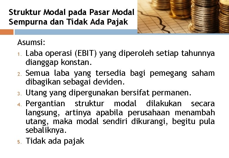 Struktur Modal pada Pasar Modal Sempurna dan Tidak Ada Pajak Asumsi: 1. Laba operasi